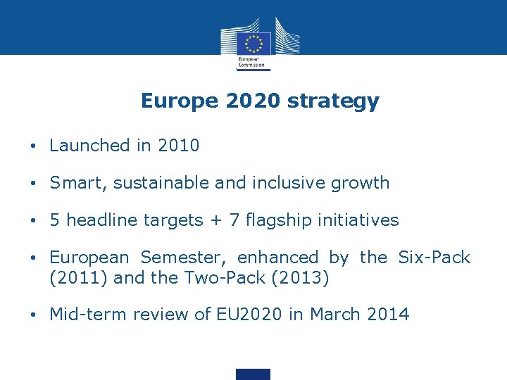 Europe 2020 strategy • Launched in 2010 • Smart, sustainable and inclusive growth •