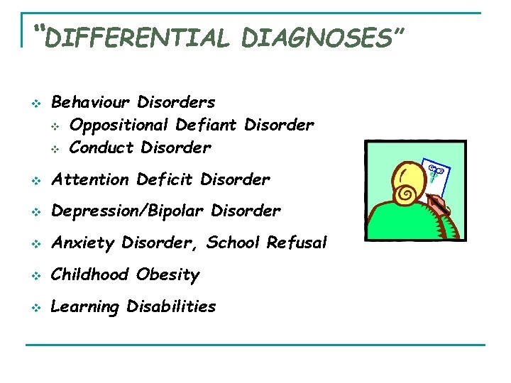 “DIFFERENTIAL DIAGNOSES” v Behaviour Disorders v Oppositional Defiant Disorder v Conduct Disorder v Attention “DIFFERENTIAL DIAGNOSES” v Behaviour Disorders v Oppositional Defiant Disorder v Conduct Disorder v Attention
