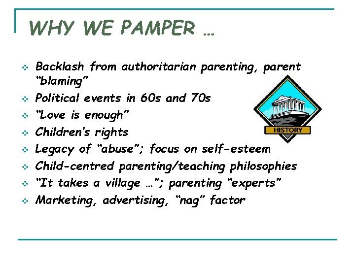 WHY WE PAMPER … v v v v Backlash from authoritarian parenting, parent “blaming” WHY WE PAMPER … v v v v Backlash from authoritarian parenting, parent “blaming”