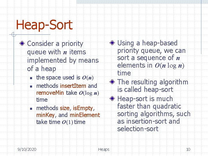 Heap-Sort Consider a priority queue with n items implemented by means of a heap