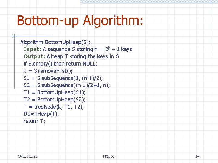 Bottom-up Algorithm: Algorithm Bottom. Up. Heap(S): Input: A sequence S storing n = 2