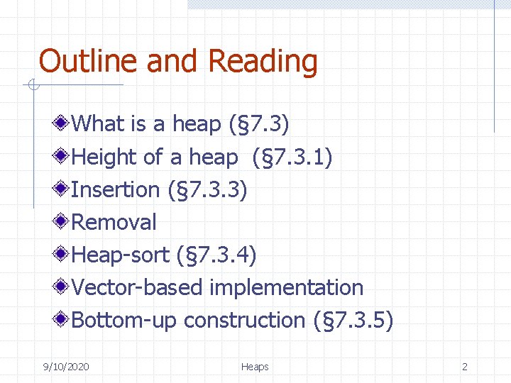 Outline and Reading What is a heap (§ 7. 3) Height of a heap