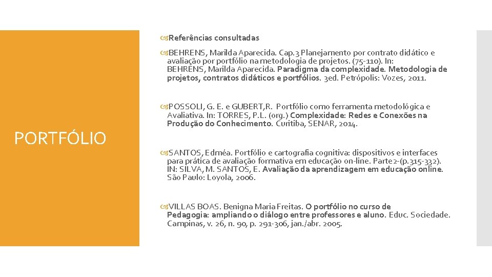  Referências consultadas BEHRENS, Marilda Aparecida. Cap. 3 Planejamento por contrato didático e avaliação