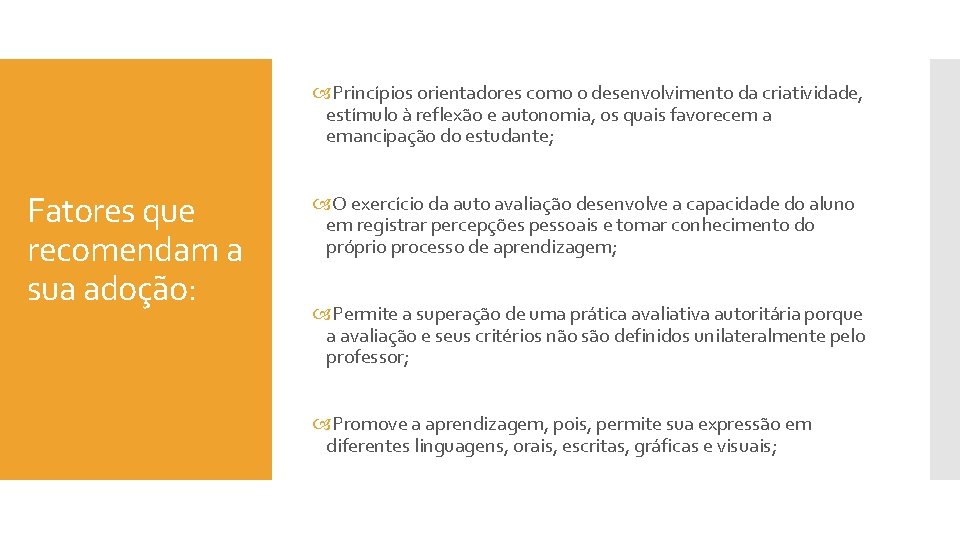  Princípios orientadores como o desenvolvimento da criatividade, estímulo à reflexão e autonomia, os