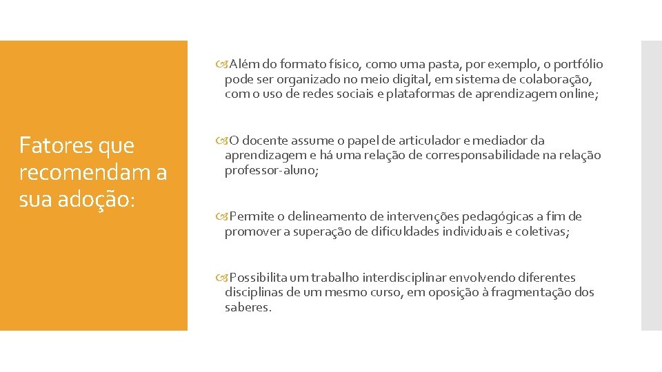  Além do formato físico, como uma pasta, por exemplo, o portfólio pode ser