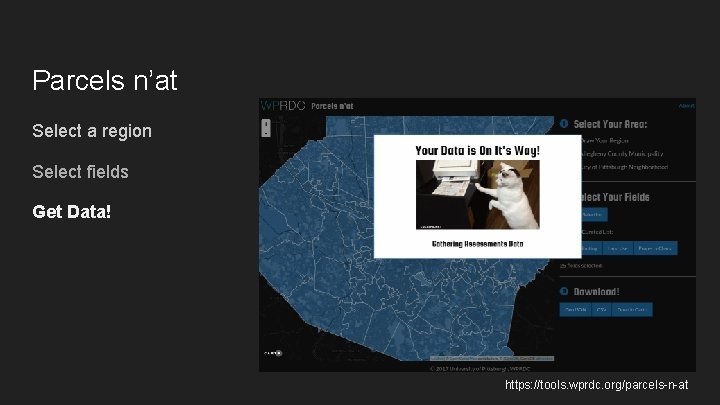 Parcels n’at Select a region Select fields Get Data! https: //tools. wprdc. org/parcels-n-at 