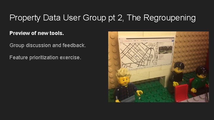 Property Data User Group pt 2, The Regroupening Preview of new tools. Group discussion