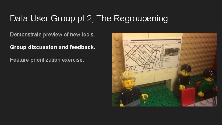 Data User Group pt 2, The Regroupening Demonstrate preview of new tools. Group discussion