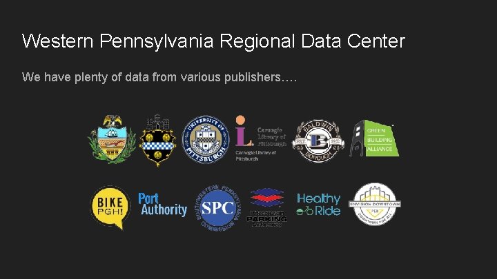 Western Pennsylvania Regional Data Center We have plenty of data from various publishers…. 