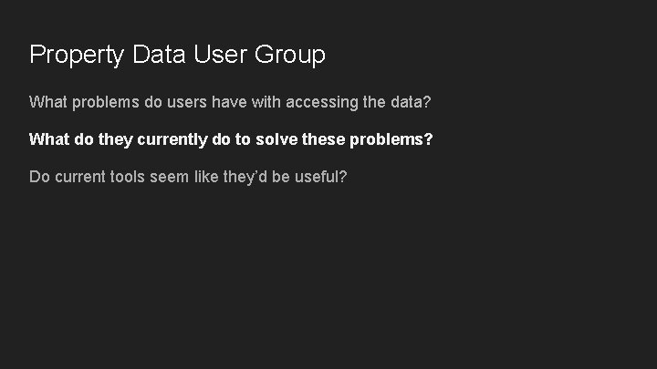 Property Data User Group What problems do users have with accessing the data? What