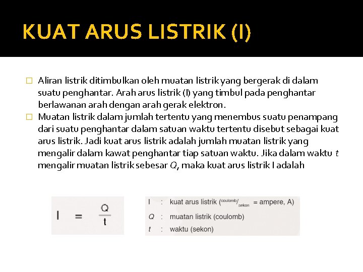 KUAT ARUS LISTRIK (I) Aliran listrik ditimbulkan oleh muatan listrik yang bergerak di dalam