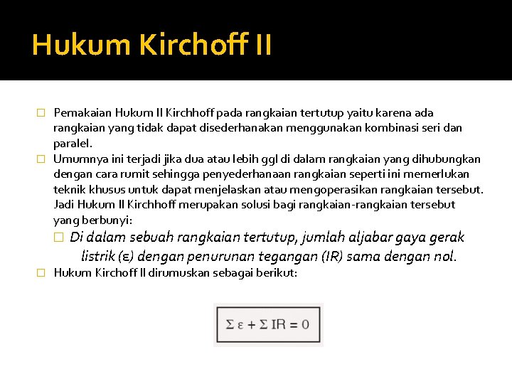 Hukum Kirchoff II Pemakaian Hukum II Kirchhoff pada rangkaian tertutup yaitu karena ada rangkaian