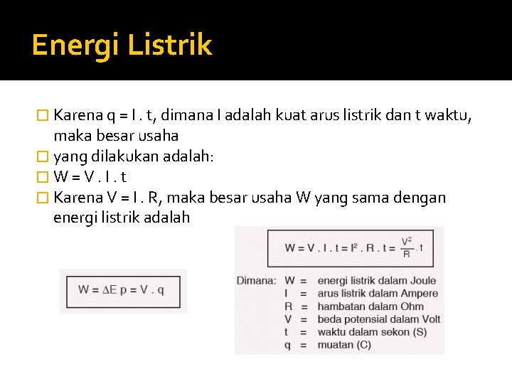 Energi Listrik � Karena q = I. t, dimana I adalah kuat arus listrik