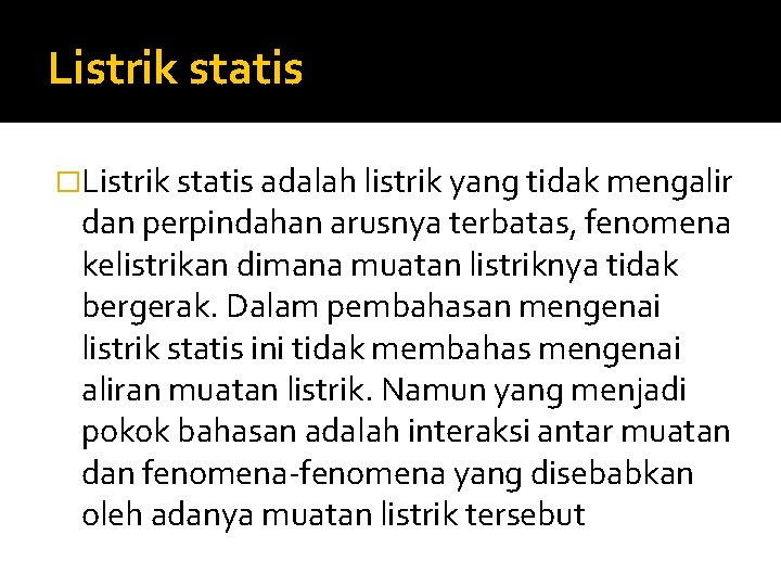 Listrik statis �Listrik statis adalah listrik yang tidak mengalir dan perpindahan arusnya terbatas, fenomena