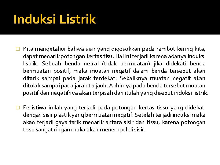 Induksi Listrik � Kita mengetahui bahwa sisir yang digosokkan pada rambut kering kita, dapat