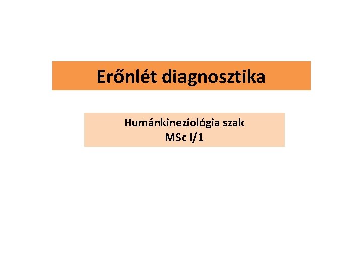 Erőnlét diagnosztika Humánkineziológia szak MSc I/1 