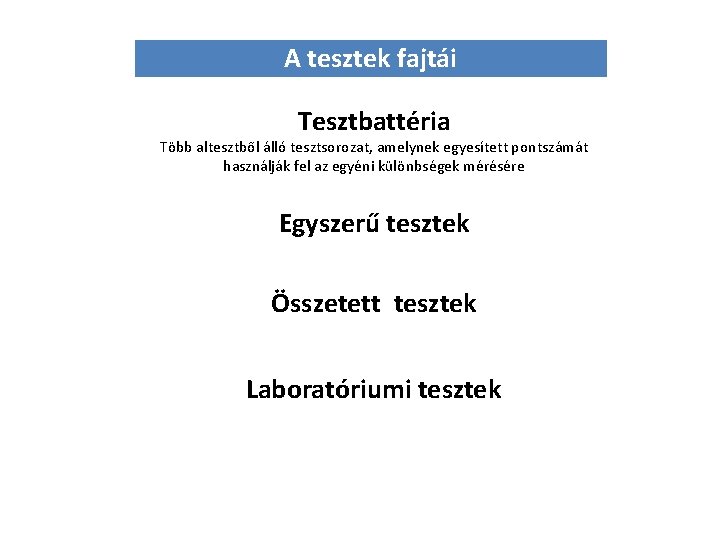 A tesztek fajtái Tesztbattéria Több altesztből álló tesztsorozat, amelynek egyesített pontszámát használják fel az