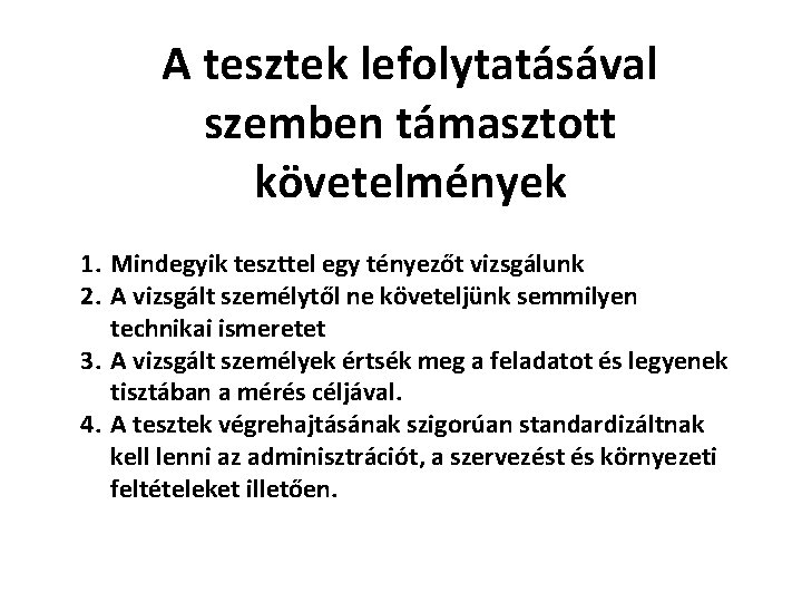 A tesztek lefolytatásával szemben támasztott követelmények 1. Mindegyik teszttel egy tényezőt vizsgálunk 2. A