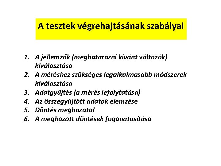 A tesztek végrehajtásának szabályai 1. A jellemzők (meghatározni kívánt változók) kiválasztása 2. A méréshez