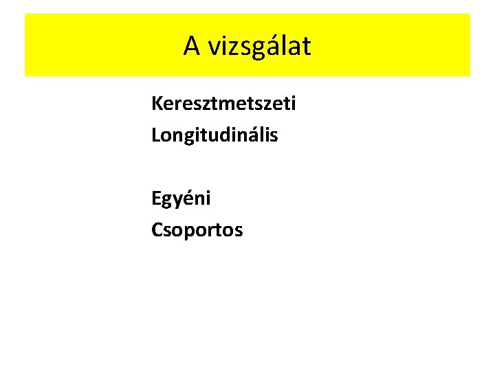 A vizsgálat Keresztmetszeti Longitudinális Egyéni Csoportos 