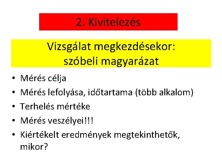 2. Kivitelezés Vizsgálat megkezdésekor: szóbeli magyarázat • • • Mérés célja Mérés lefolyása, időtartama