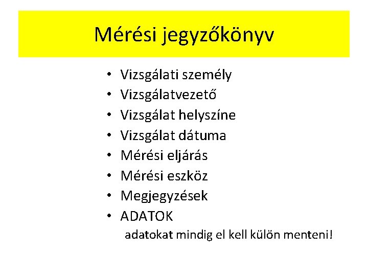 Mérési jegyzőkönyv • • Vizsgálati személy Vizsgálatvezető Vizsgálat helyszíne Vizsgálat dátuma Mérési eljárás Mérési