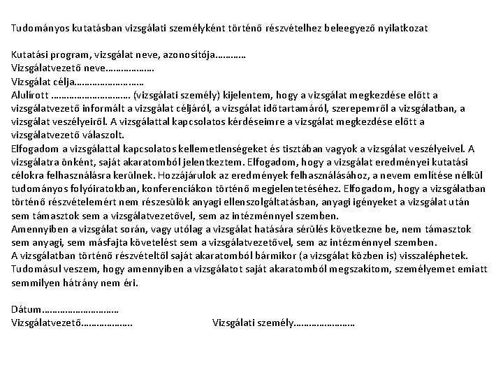 Tudományos kutatásban vizsgálati személyként történő részvételhez beleegyező nyilatkozat Kutatási program, vizsgálat neve, azonosítója………… Vizsgálatvezető