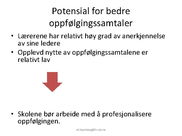 Potensial for bedre oppfølgingssamtaler • Lærerene har relativt høy grad av anerkjennelse av sine