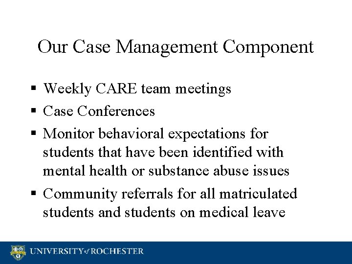 Our Case Management Component § Weekly CARE team meetings § Case Conferences § Monitor