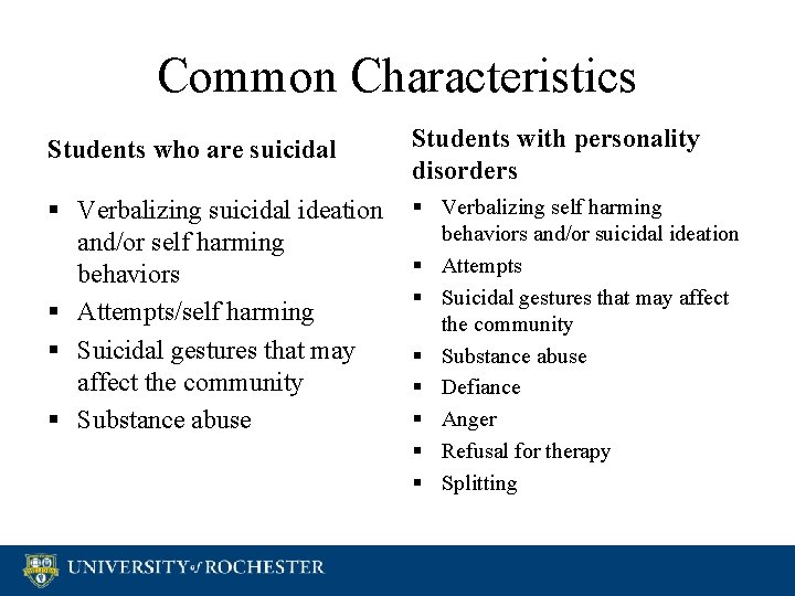 Common Characteristics Students who are suicidal Students with personality disorders § Verbalizing suicidal ideation