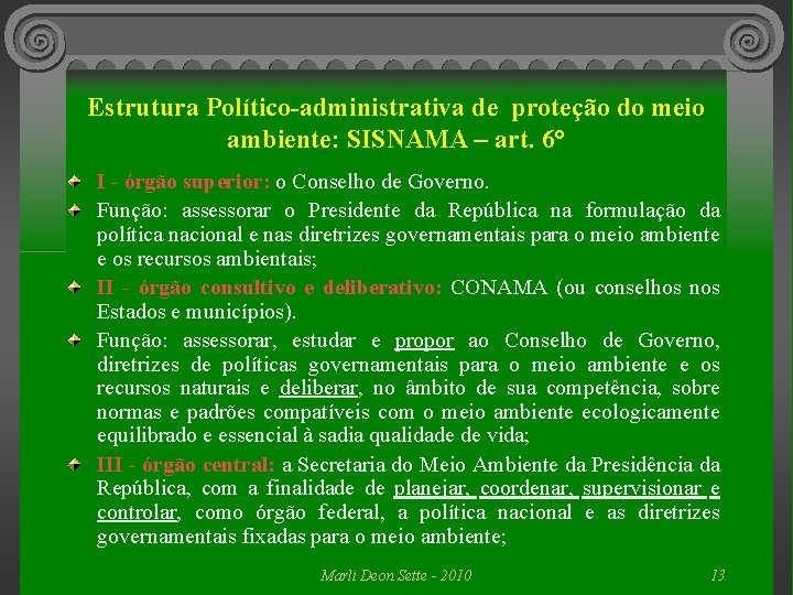 Estrutura Político-administrativa de proteção do meio ambiente: SISNAMA – art. 6° I - órgão