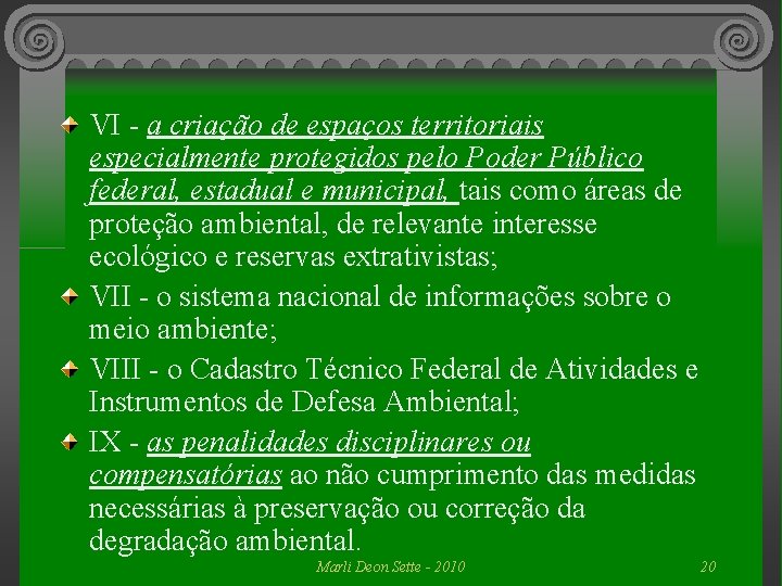 VI - a criação de espaços territoriais especialmente protegidos pelo Poder Público federal, estadual