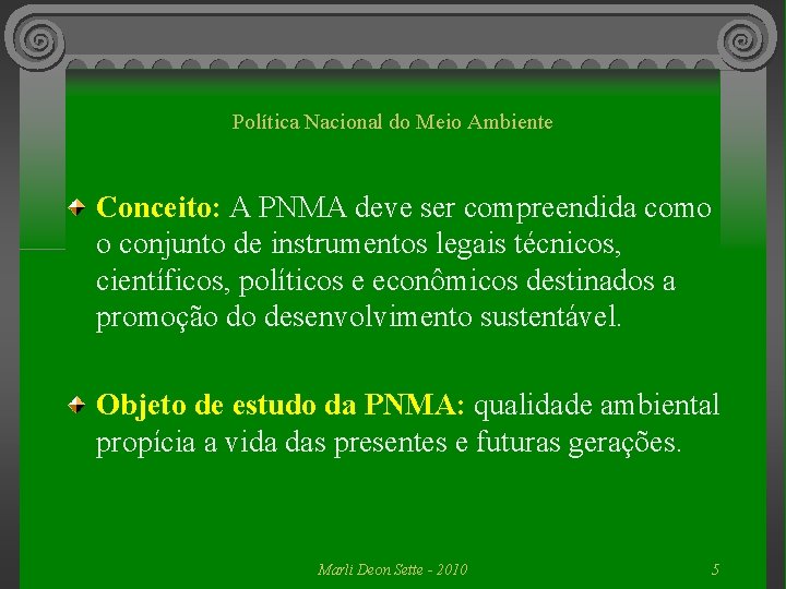 Política Nacional do Meio Ambiente Conceito: A PNMA deve ser compreendida como o conjunto