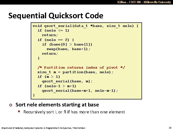 Killian – CSCI 380 – Millersville University Sequential Quicksort Code void qsort_serial(data_t *base, size_t