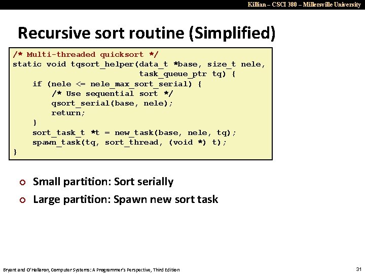 Killian – CSCI 380 – Millersville University Recursive sort routine (Simplified) /* Multi-threaded quicksort