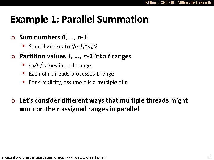 Killian – CSCI 380 – Millersville University Example 1: Parallel Summation ¢ Sum numbers
