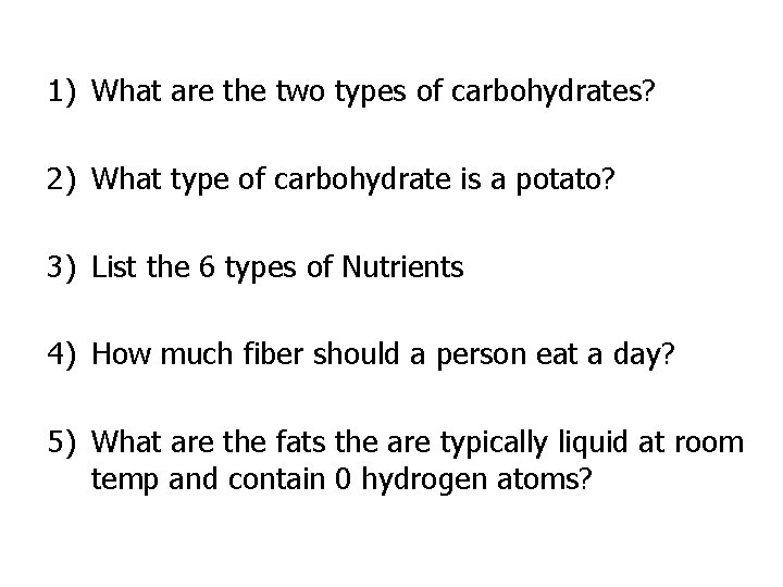 1) What are the two types of carbohydrates? 2) What type of carbohydrate is