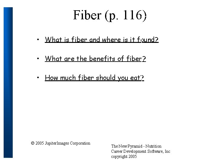 Fiber (p. 116) • What is fiber and where is it found? • What