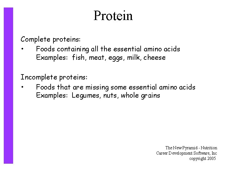 Protein Complete proteins: • Foods containing all the essential amino acids Examples: fish, meat,