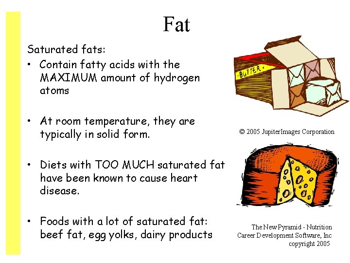Fat Saturated fats: • Contain fatty acids with the MAXIMUM amount of hydrogen atoms