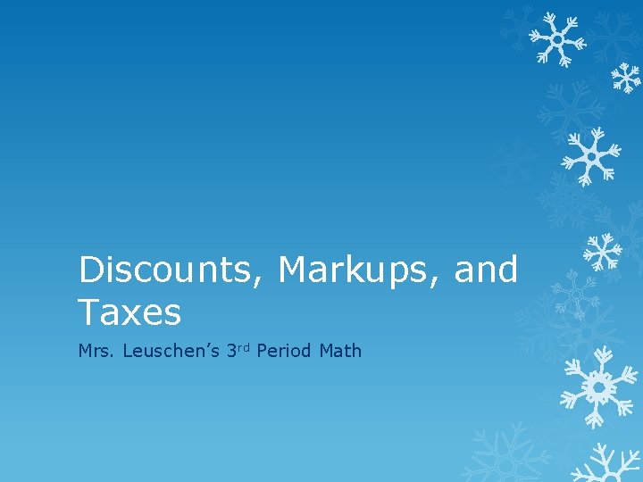 Discounts, Markups, and Taxes Mrs. Leuschen’s 3 rd Period Math 