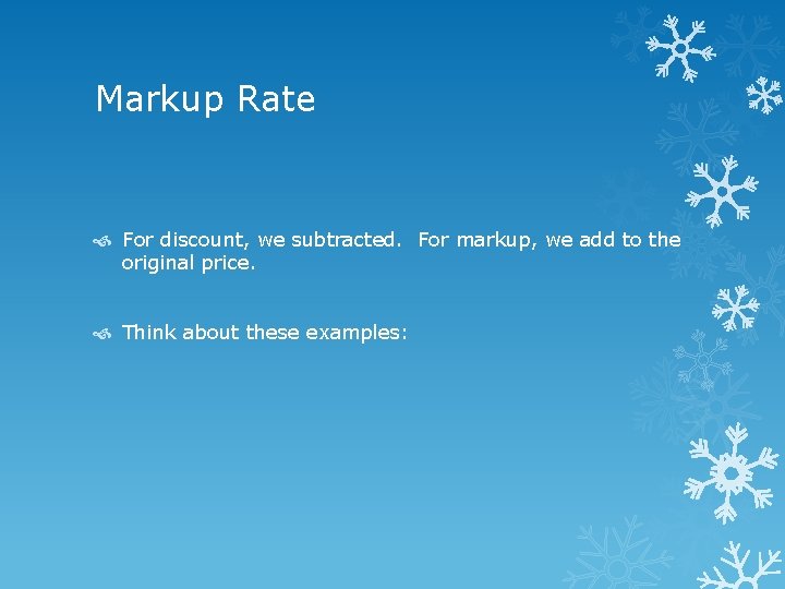 Markup Rate For discount, we subtracted. For markup, we add to the original price.