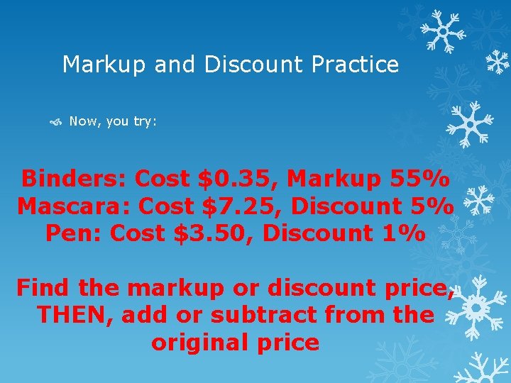 Markup and Discount Practice Now, you try: Binders: Cost $0. 35, Markup 55% Mascara: