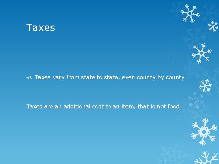 Taxes vary from state to state, even county by county Taxes are an additional