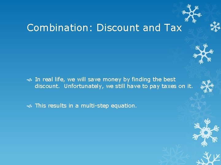 Combination: Discount and Tax In real life, we will save money by finding the