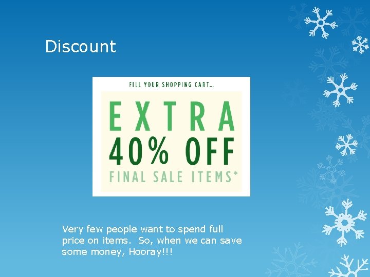 Discount Very few people want to spend full price on items. So, when we