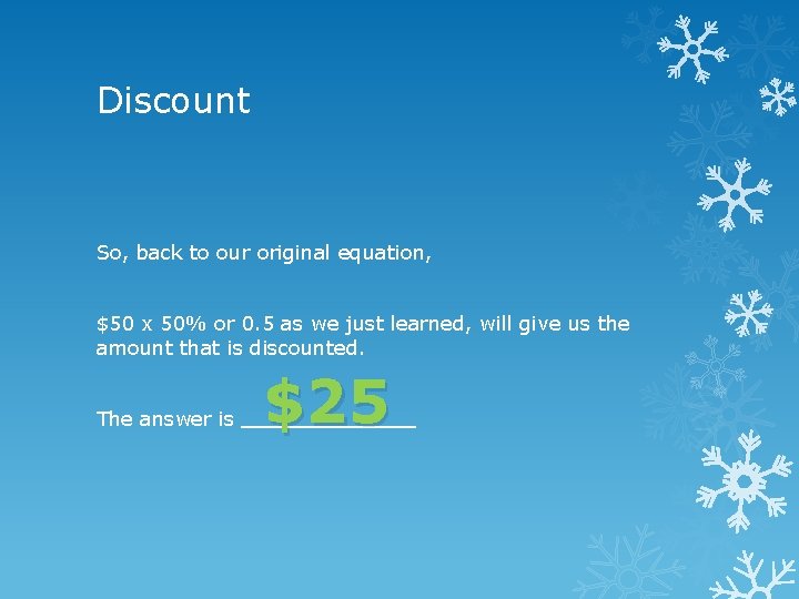 Discount So, back to our original equation, $50 x 50% or 0. 5 as