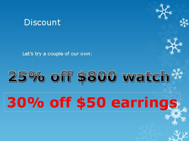 Discount Let’s try a couple of our own: 25% off $800 watch 30% off