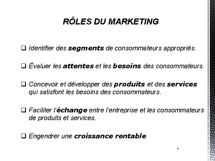 RÔLES DU MARKETING q Identifier des segments de consommateurs appropriés. q Évaluer les attentes