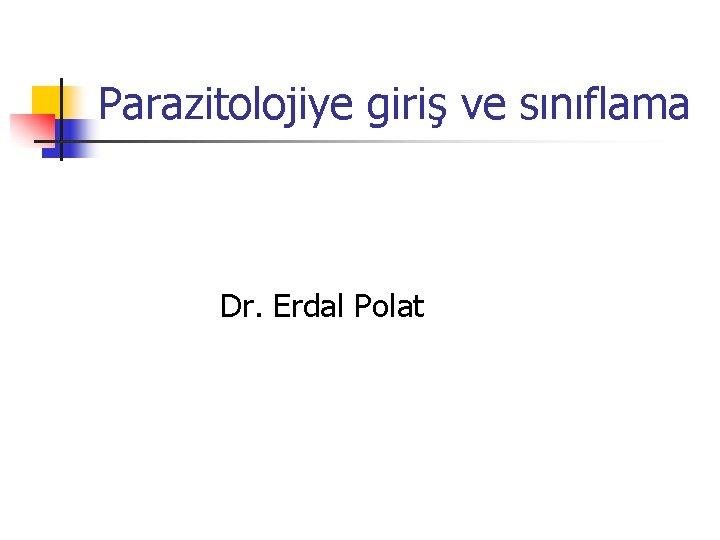 Parazitolojiye giriş ve sınıflama Dr. Erdal Polat 